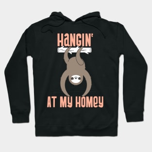 Hangin' At My Homey sloth Hoodie